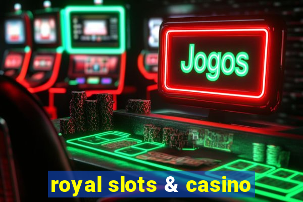 royal slots & casino