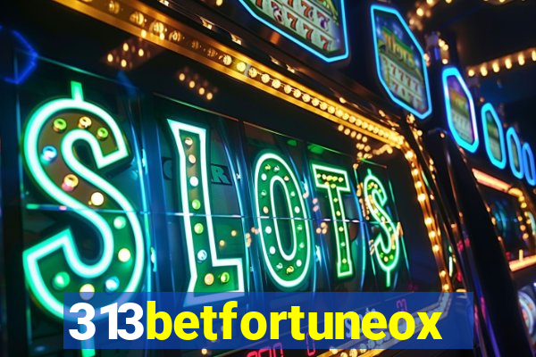 313betfortuneox