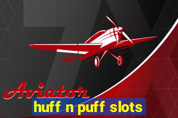 huff n puff slots