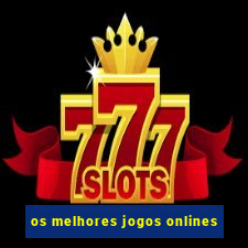 os melhores jogos onlines