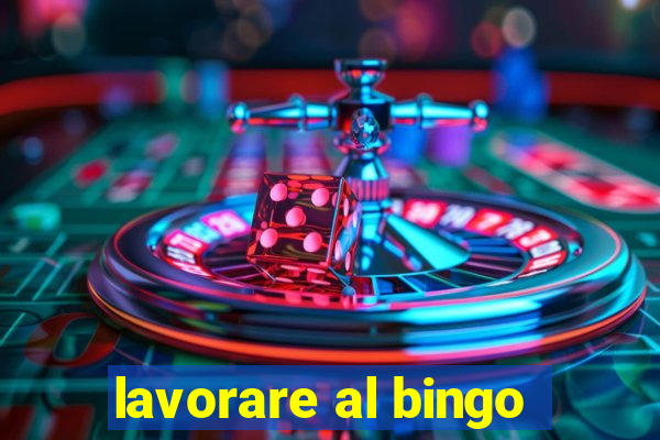 lavorare al bingo