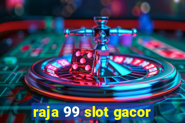 raja 99 slot gacor