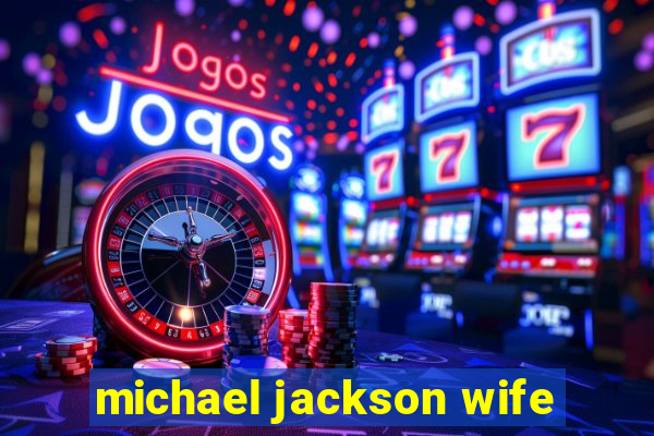 michael jackson wife