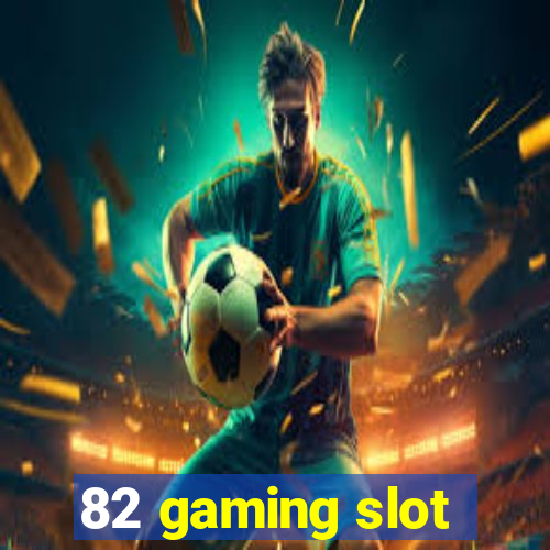 82 gaming slot