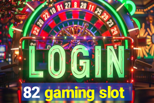 82 gaming slot