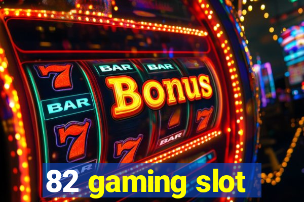 82 gaming slot