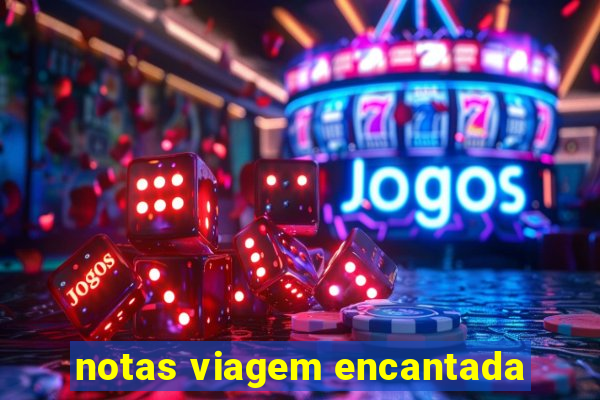 notas viagem encantada