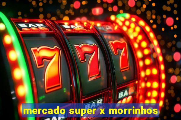 mercado super x morrinhos