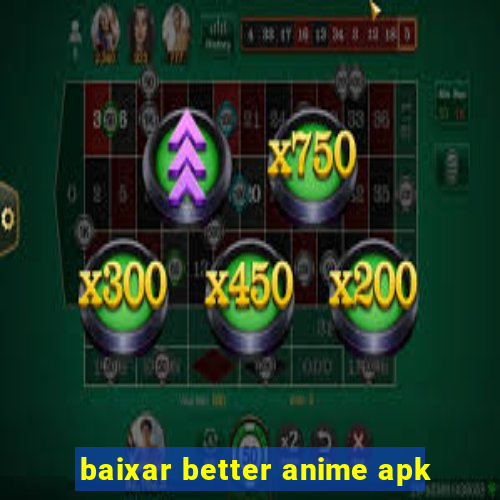 baixar better anime apk