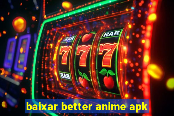 baixar better anime apk