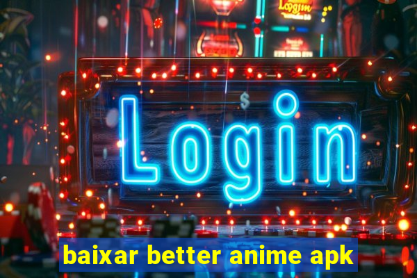 baixar better anime apk