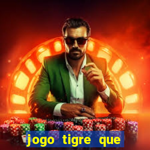 jogo tigre que ganha dinheiro