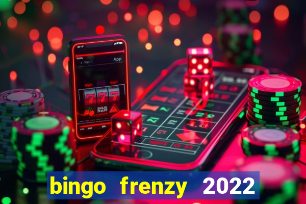 bingo frenzy 2022 free tickets