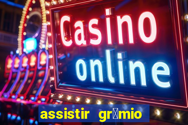 assistir gr锚mio ao vivo em hd