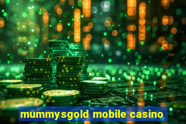 mummysgold mobile casino