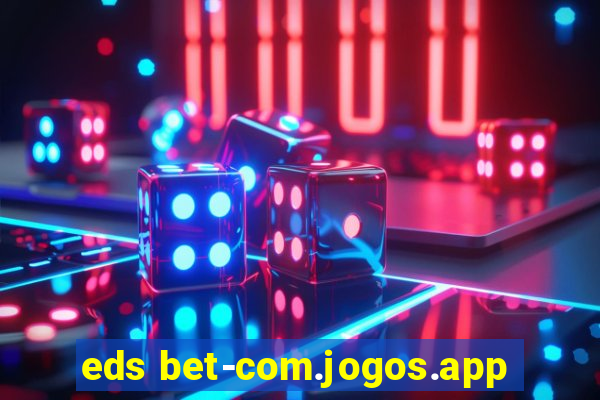 eds bet-com.jogos.app