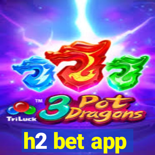 h2 bet app