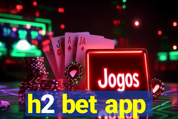 h2 bet app