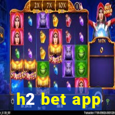 h2 bet app