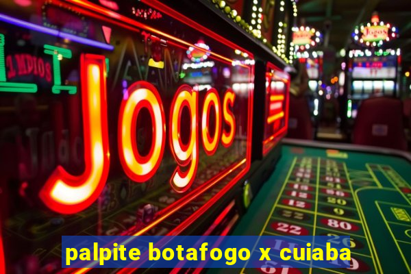 palpite botafogo x cuiaba