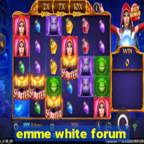 emme white forum