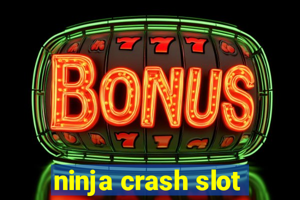 ninja crash slot