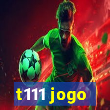 t111 jogo