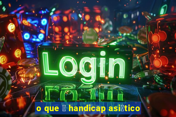 o que 茅 handicap asi谩tico