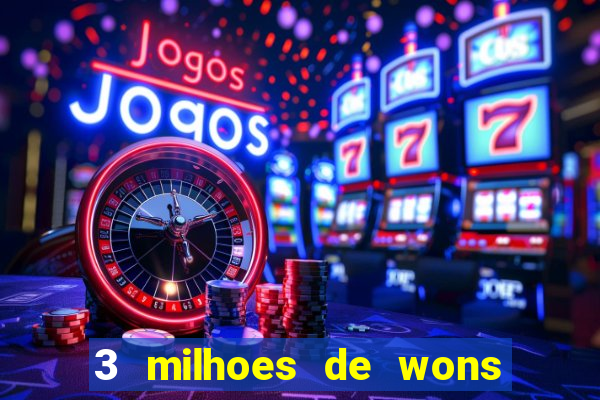 3 milhoes de wons em real