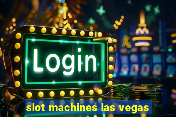 slot machines las vegas