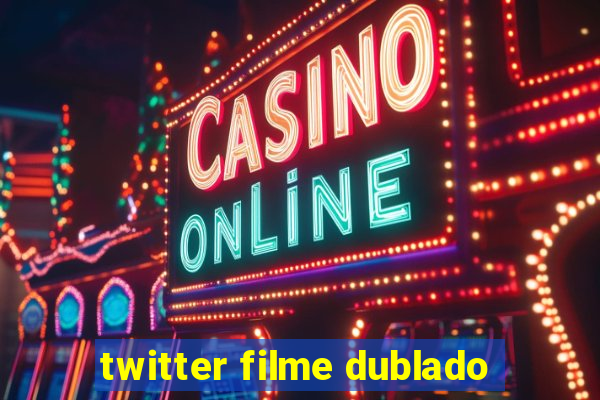 twitter filme dublado