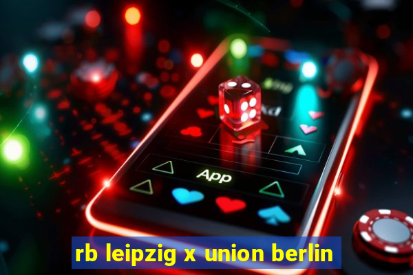 rb leipzig x union berlin