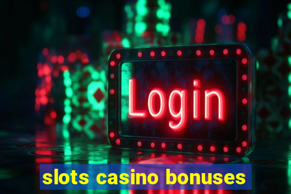 slots casino bonuses