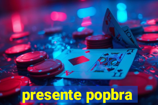 presente popbra