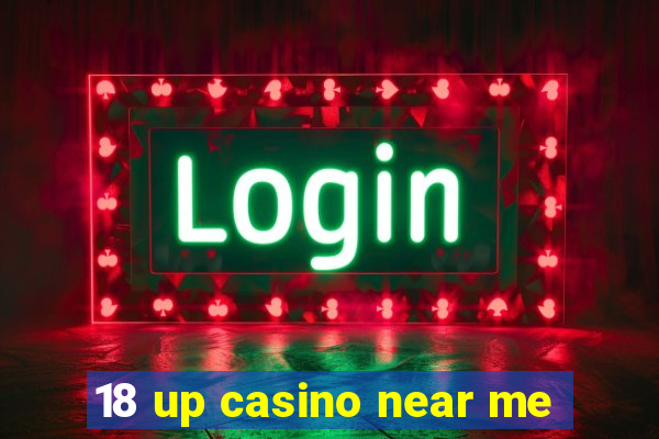 18 up casino near me