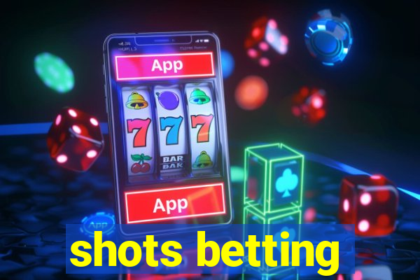 shots betting