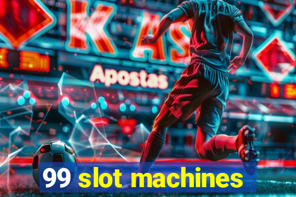 99 slot machines