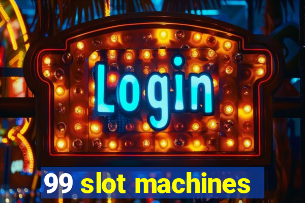 99 slot machines