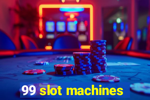 99 slot machines