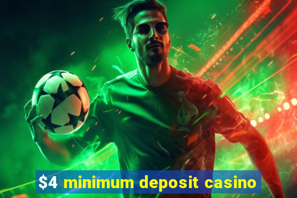 $4 minimum deposit casino