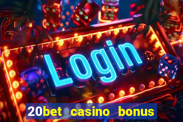 20bet casino bonus bez depozytu