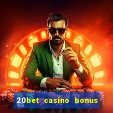 20bet casino bonus bez depozytu