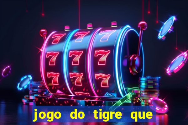 jogo do tigre que ganha dinheiro link