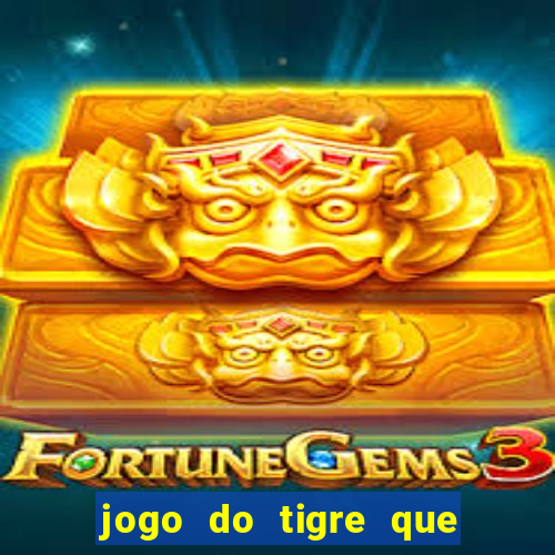 jogo do tigre que ganha dinheiro link