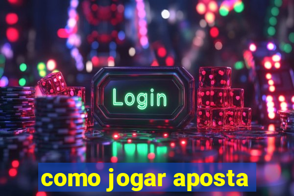 como jogar aposta