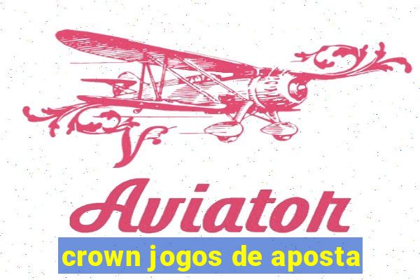 crown jogos de aposta