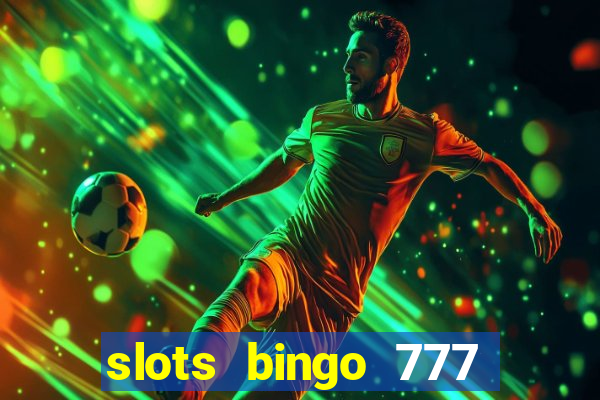 slots bingo 777 paga mesmo