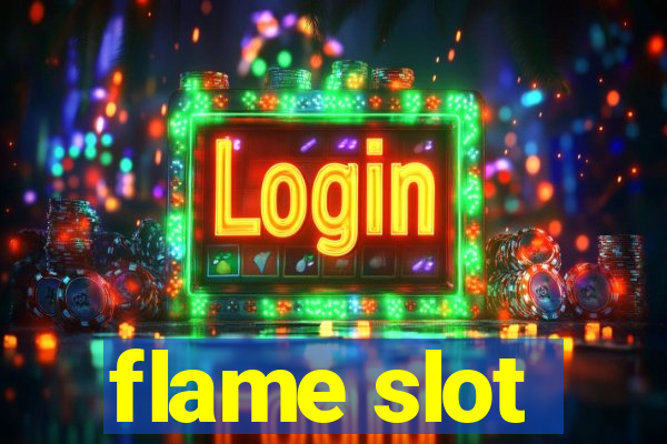 flame slot