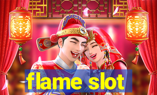 flame slot