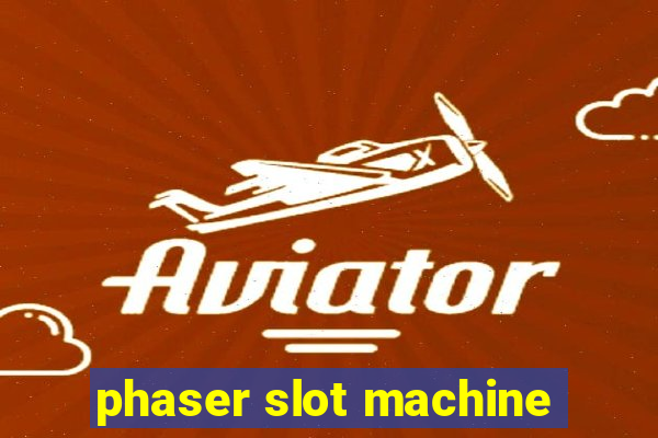 phaser slot machine